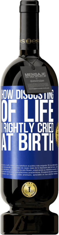 «How disgusting of life, I rightly cried at birth» Premium Edition MBS® Reserve