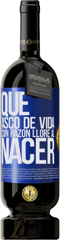 «Qué asco de vida, con razón lloré al nacer» Edición Premium MBS® Reserva