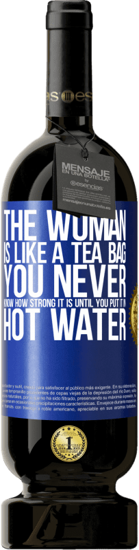 «Женщина как чайный пакетик. Вы никогда не знаете, насколько он силен, пока не положите его в горячую воду» Premium Edition MBS® Бронировать