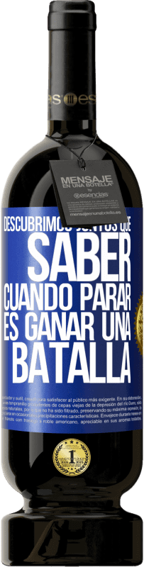 49,95 € | Vino Tinto Edición Premium MBS® Reserva Descubrimos juntos que saber cuándo parar, es ganar una batalla Etiqueta Azul. Etiqueta personalizable Reserva 12 Meses Cosecha 2015 Tempranillo