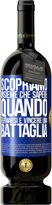 49,95 € Spedizione Gratuita | Vino rosso Edizione Premium MBS® Riserva Scopriamo insieme che sapere quando fermarsi è vincere una battaglia Etichetta Blu. Etichetta personalizzabile Riserva 12 Mesi Raccogliere 2016 Tempranillo