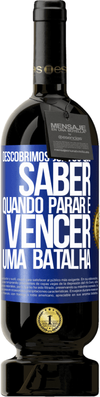 49,95 € | Vinho tinto Edição Premium MBS® Reserva Descobrimos juntos que saber quando parar é vencer uma batalha Etiqueta Azul. Etiqueta personalizável Reserva 12 Meses Colheita 2015 Tempranillo