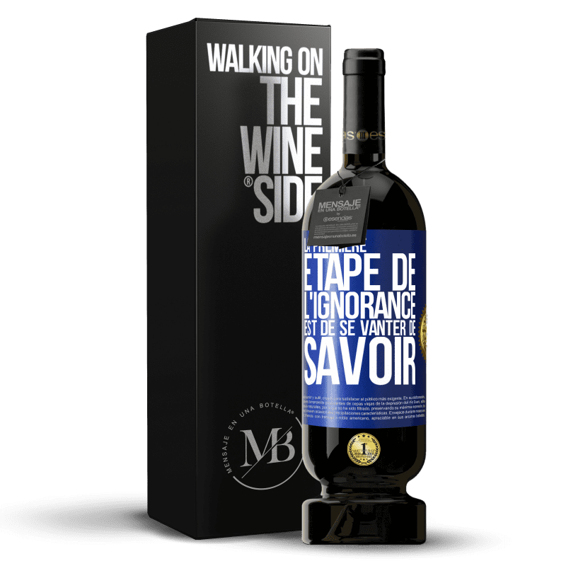 49,95 € Envoi gratuit | Vin rouge Édition Premium MBS® Réserve La première étape de l'ignorance est de se vanter de savoir Étiquette Bleue. Étiquette personnalisable Réserve 12 Mois Récolte 2015 Tempranillo