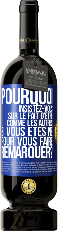 49,95 € Envoi gratuit | Vin rouge Édition Premium MBS® Réserve Pourquoi insistez-vous sur le fait d'être comme les autres si vous êtes né pour vous faire remarquer? Étiquette Bleue. Étiquette personnalisable Réserve 12 Mois Récolte 2016 Tempranillo