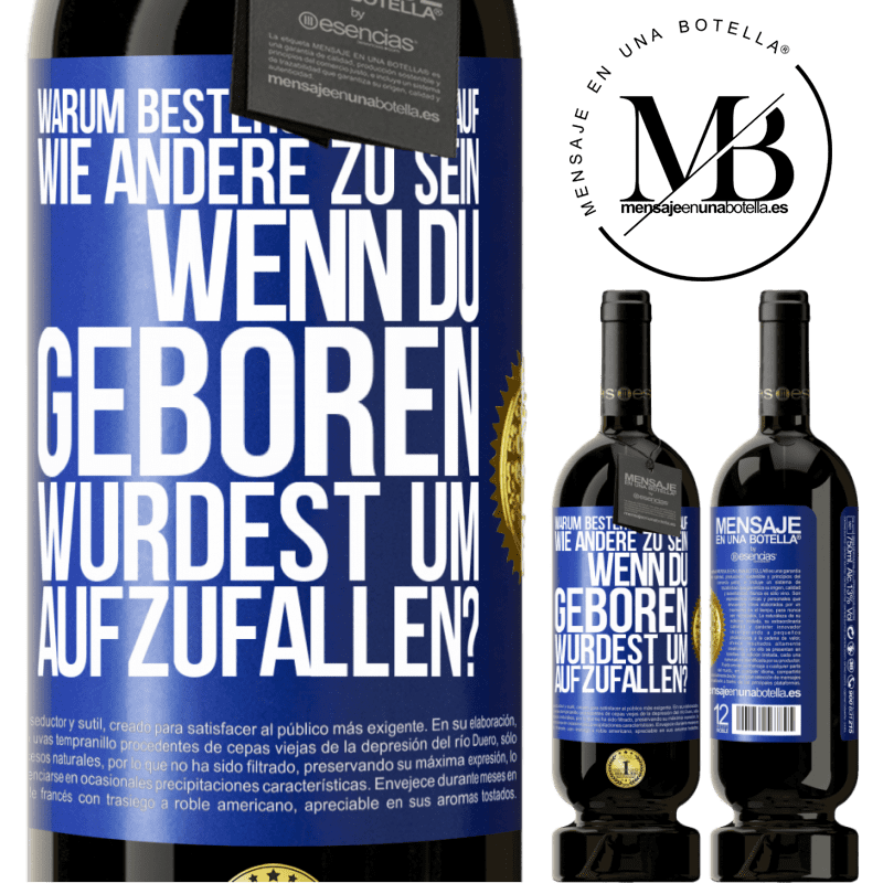 49,95 € Kostenloser Versand | Rotwein Premium Ausgabe MBS® Reserve Warum bestehst du darauf, wie andere zu sein, wenn du geboren wurdest um aufzufallen? Blaue Markierung. Anpassbares Etikett Reserve 12 Monate Ernte 2014 Tempranillo