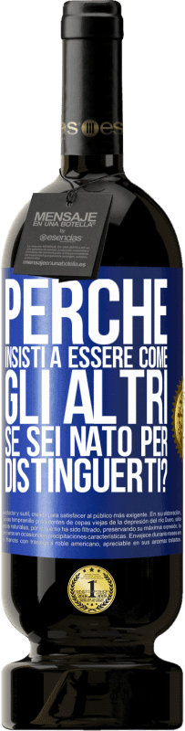 49,95 € | Vino rosso Edizione Premium MBS® Riserva perché insisti a essere come gli altri, se sei nato per distinguerti? Etichetta Blu. Etichetta personalizzabile Riserva 12 Mesi Raccogliere 2015 Tempranillo