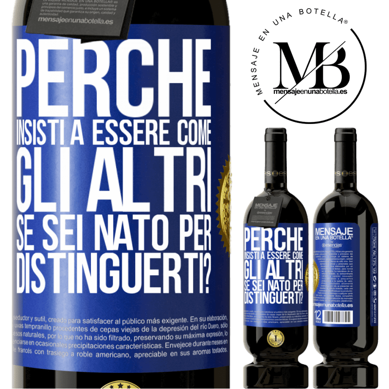 49,95 € Spedizione Gratuita | Vino rosso Edizione Premium MBS® Riserva perché insisti a essere come gli altri, se sei nato per distinguerti? Etichetta Blu. Etichetta personalizzabile Riserva 12 Mesi Raccogliere 2014 Tempranillo