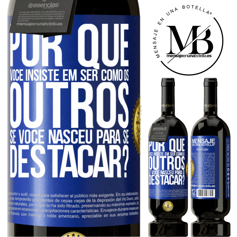 49,95 € Envio grátis | Vinho tinto Edição Premium MBS® Reserva por que você insiste em ser como os outros, se você nasceu para se destacar? Etiqueta Azul. Etiqueta personalizável Reserva 12 Meses Colheita 2014 Tempranillo