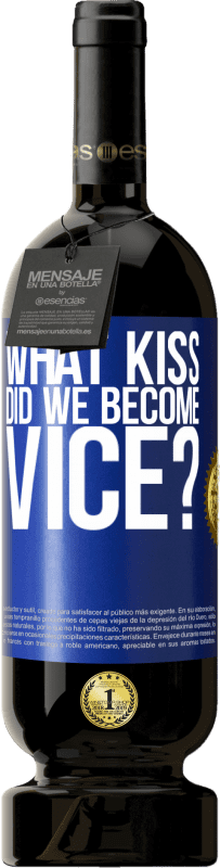 49,95 € | Red Wine Premium Edition MBS® Reserve what kiss did we become vice? Blue Label. Customizable label Reserve 12 Months Harvest 2015 Tempranillo