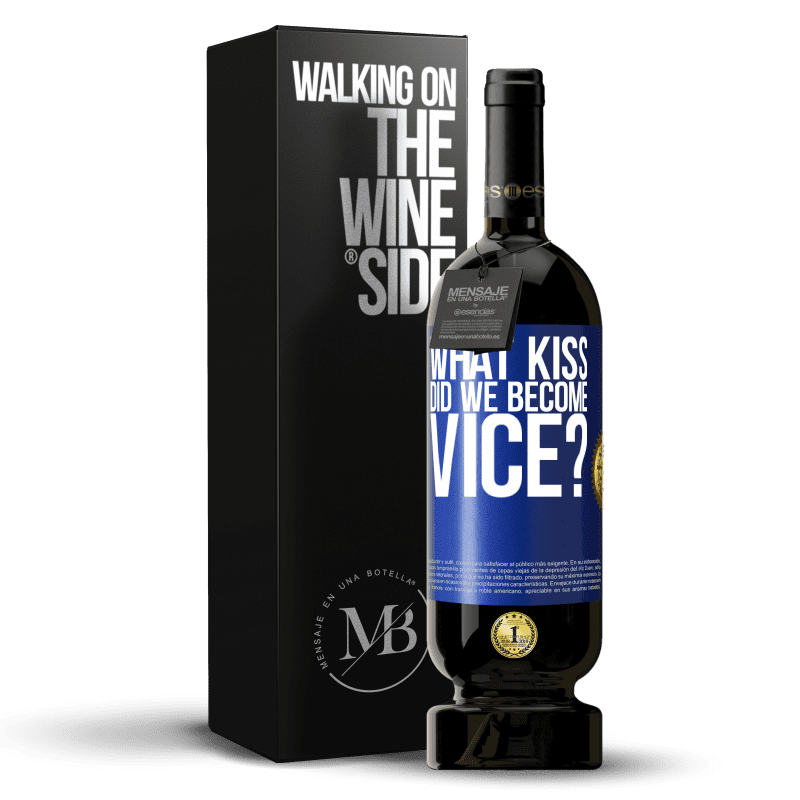 49,95 € Free Shipping | Red Wine Premium Edition MBS® Reserve what kiss did we become vice? Blue Label. Customizable label Reserve 12 Months Harvest 2014 Tempranillo