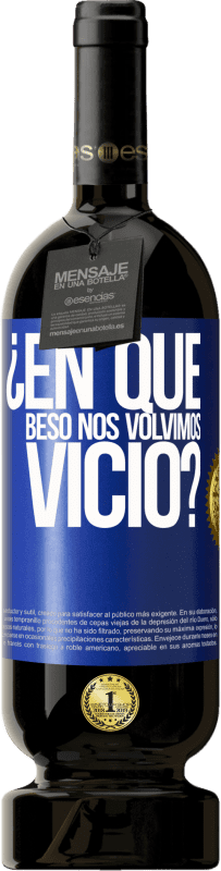 49,95 € | Vino Tinto Edición Premium MBS® Reserva ¿En qué beso nos volvimos vicio? Etiqueta Azul. Etiqueta personalizable Reserva 12 Meses Cosecha 2016 Tempranillo