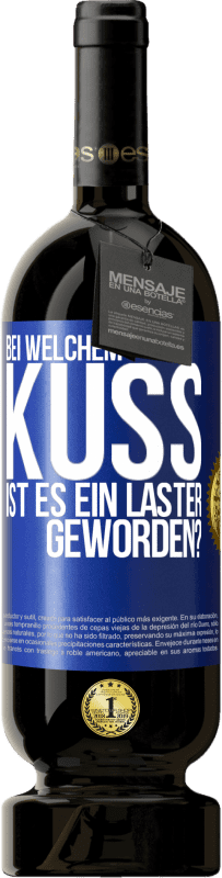 49,95 € Kostenloser Versand | Rotwein Premium Ausgabe MBS® Reserve Bei welchem Kuss ist es ein Laster geworden? Blaue Markierung. Anpassbares Etikett Reserve 12 Monate Ernte 2015 Tempranillo