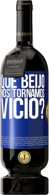 49,95 € | Vinho tinto Edição Premium MBS® Reserva que beijo nos tornamos vice? Etiqueta Azul. Etiqueta personalizável Reserva 12 Meses Colheita 2015 Tempranillo