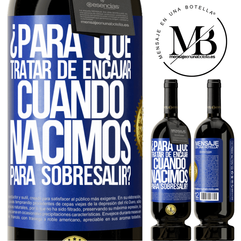 39,95 € Envío gratis | Vino Tinto Edición Premium MBS® Reserva ¿Para qué tratar de encajar cuando nacimos para sobresalir? Etiqueta Azul. Etiqueta personalizable Reserva 12 Meses Cosecha 2015 Tempranillo