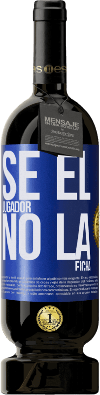 49,95 € Envío gratis | Vino Tinto Edición Premium MBS® Reserva Se el jugador, no la ficha Etiqueta Azul. Etiqueta personalizable Reserva 12 Meses Cosecha 2016 Tempranillo