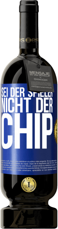 49,95 € | Rotwein Premium Ausgabe MBS® Reserve Sei der Spieler, nicht der Chip Blaue Markierung. Anpassbares Etikett Reserve 12 Monate Ernte 2015 Tempranillo