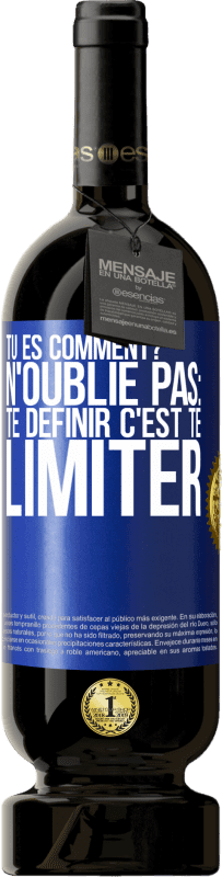 49,95 € | Vin rouge Édition Premium MBS® Réserve Tu es comment? N'oublie pas: te définir, c'est te limiter Étiquette Bleue. Étiquette personnalisable Réserve 12 Mois Récolte 2015 Tempranillo