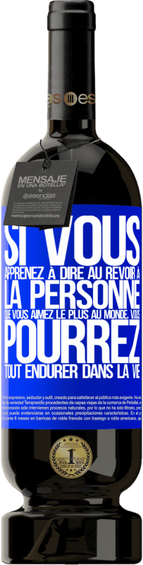 49,95 € | Vin rouge Édition Premium MBS® Réserve Si vous apprenez à dire au revoir à la personne que vous aimez le plus au monde, vous pourrez tout endurer dans la vie Étiquette Bleue. Étiquette personnalisable Réserve 12 Mois Récolte 2015 Tempranillo