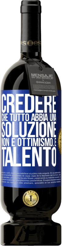 Spedizione Gratuita | Vino rosso Edizione Premium MBS® Riserva Credere che tutto abbia una soluzione non è ottimismo. È talento Etichetta Blu. Etichetta personalizzabile Riserva 12 Mesi Raccogliere 2014 Tempranillo