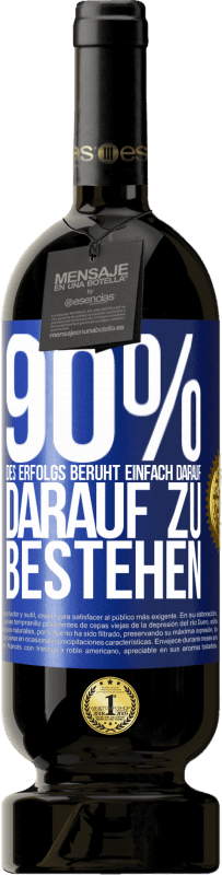 49,95 € | Rotwein Premium Ausgabe MBS® Reserve 90% des Erfolgs beruht einfach darauf, darauf zu bestehen Blaue Markierung. Anpassbares Etikett Reserve 12 Monate Ernte 2015 Tempranillo