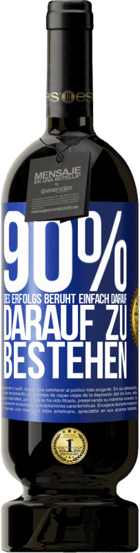 49,95 € Kostenloser Versand | Rotwein Premium Ausgabe MBS® Reserve 90% des Erfolgs beruht einfach darauf, darauf zu bestehen Blaue Markierung. Anpassbares Etikett Reserve 12 Monate Ernte 2016 Tempranillo