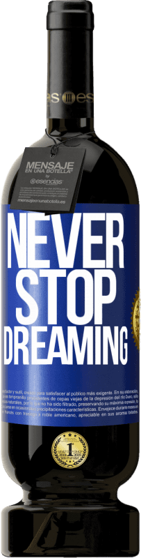 49,95 € | Red Wine Premium Edition MBS® Reserve Never stop dreaming Blue Label. Customizable label Reserve 12 Months Harvest 2014 Tempranillo