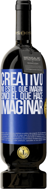 Envío gratis | Vino Tinto Edición Premium MBS® Reserva Creativo no es el que imagina, sino el que hace imaginar Etiqueta Azul. Etiqueta personalizable Reserva 12 Meses Cosecha 2016 Tempranillo