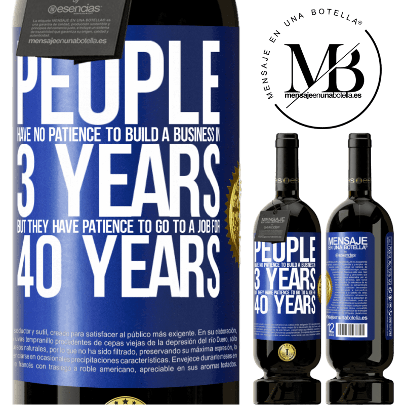 29,95 € Free Shipping | Red Wine Premium Edition MBS® Reserva People have no patience to build a business in 3 years. But he has patience to go to a job for 40 years Blue Label. Customizable label Reserva 12 Months Harvest 2014 Tempranillo