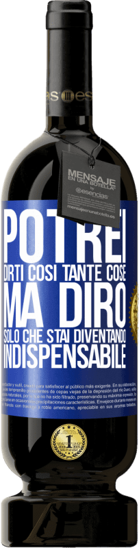 49,95 € | Vino rosso Edizione Premium MBS® Riserva Potrei dirti così tante cose, ma lo lasceremo quando diventerai indispensabile Etichetta Blu. Etichetta personalizzabile Riserva 12 Mesi Raccogliere 2014 Tempranillo