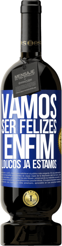 49,95 € | Vinho tinto Edição Premium MBS® Reserva Vamos ser felizes, total, loucos já estamos Etiqueta Azul. Etiqueta personalizável Reserva 12 Meses Colheita 2016 Tempranillo