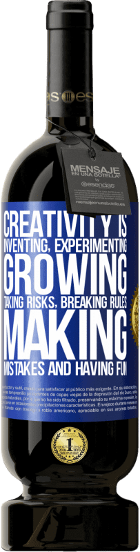 49,95 € | Red Wine Premium Edition MBS® Reserve Creativity is inventing, experimenting, growing, taking risks, breaking rules, making mistakes, and having fun Blue Label. Customizable label Reserve 12 Months Harvest 2015 Tempranillo