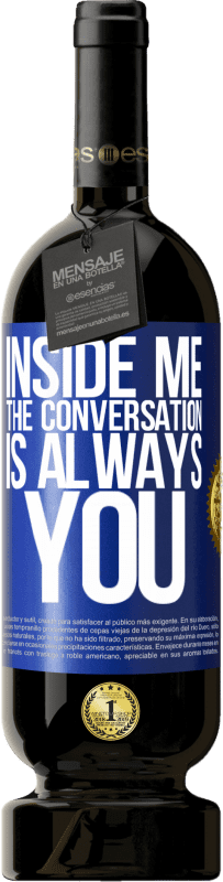 49,95 € | 红酒 高级版 MBS® 预订 在我内心，人们总是谈论你 蓝色标签. 可自定义的标签 预订 12 个月 收成 2016 Tempranillo