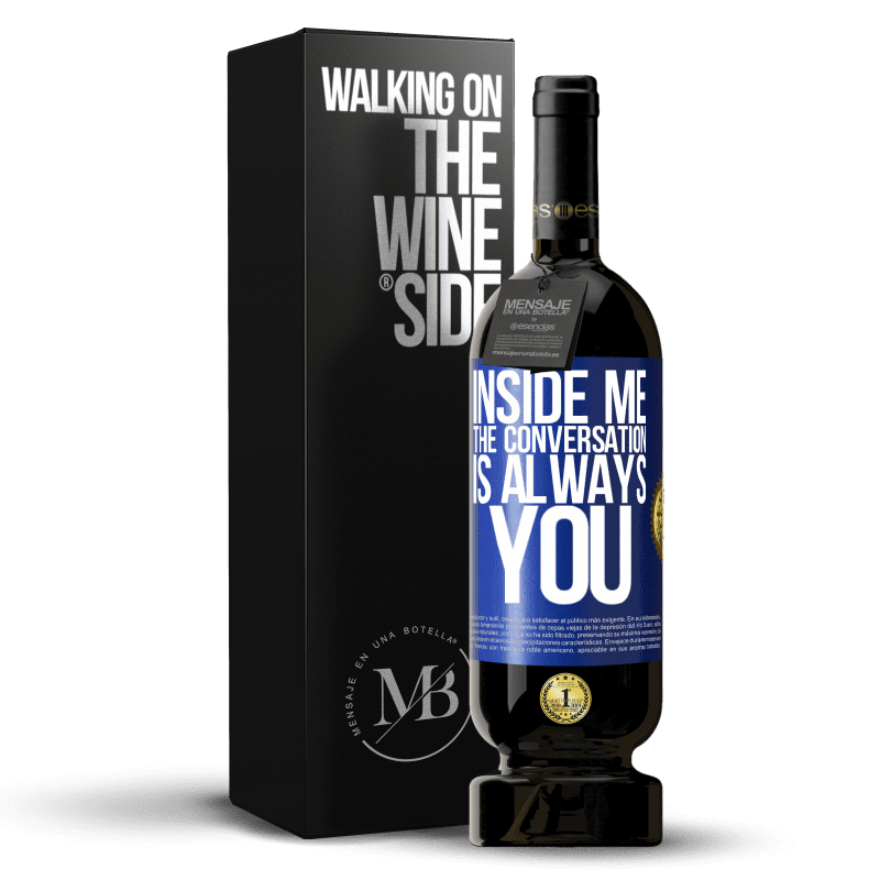49,95 € Free Shipping | Red Wine Premium Edition MBS® Reserve Inside me people always talk about you Blue Label. Customizable label Reserve 12 Months Harvest 2014 Tempranillo