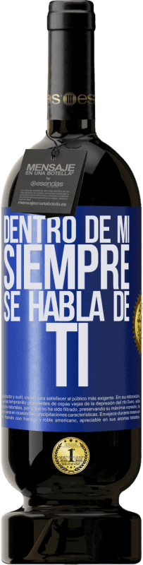49,95 € | Vino Tinto Edición Premium MBS® Reserva Dentro de mí siempre se habla de ti Etiqueta Azul. Etiqueta personalizable Reserva 12 Meses Cosecha 2016 Tempranillo