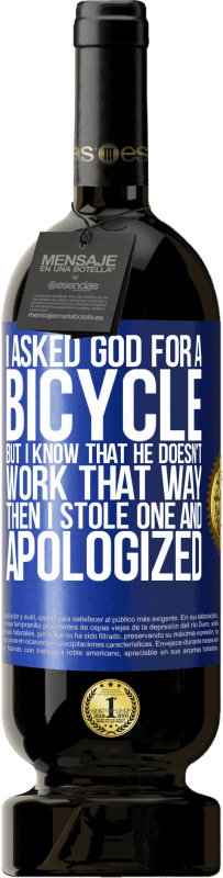 «I asked God for a bicycle, but I know that He doesn't work that way. Then I stole one, and apologized» Premium Edition MBS® Reserve