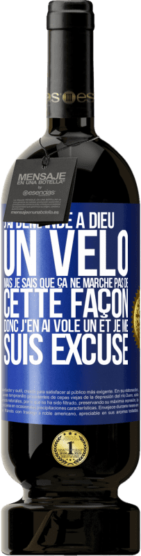 49,95 € Envoi gratuit | Vin rouge Édition Premium MBS® Réserve J'ai demandé à Dieu un vélo mais je sais que ça ne marche pas de cette façon. Donc j'en ai volé un et je me suis excusé Étiquette Bleue. Étiquette personnalisable Réserve 12 Mois Récolte 2015 Tempranillo