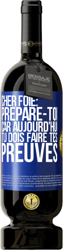 49,95 € | Vin rouge Édition Premium MBS® Réserve Cher foie: prépare-toi car aujourd'hui tu dois faire tes preuves Étiquette Bleue. Étiquette personnalisable Réserve 12 Mois Récolte 2016 Tempranillo