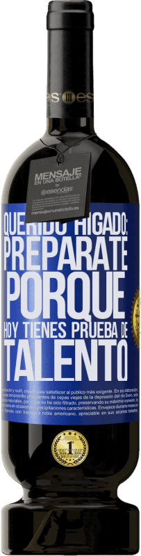 49,95 € Envío gratis | Vino Tinto Edición Premium MBS® Reserva Querido hígado: prepárate porque hoy tienes prueba de talento Etiqueta Azul. Etiqueta personalizable Reserva 12 Meses Cosecha 2016 Tempranillo