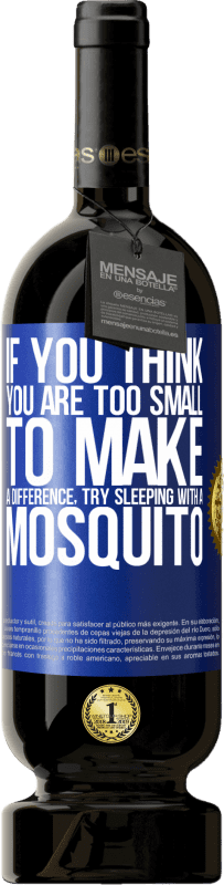 «If you think you are too small to make a difference, try sleeping with a mosquito» Premium Edition MBS® Reserve