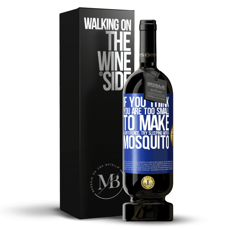 49,95 € Free Shipping | Red Wine Premium Edition MBS® Reserve If you think you are too small to make a difference, try sleeping with a mosquito Blue Label. Customizable label Reserve 12 Months Harvest 2014 Tempranillo