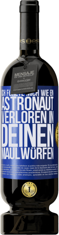 49,95 € | Rotwein Premium Ausgabe MBS® Reserve Ich fühlte mich wie ein Astronaut, verloren in deinen Maulwürfen Blaue Markierung. Anpassbares Etikett Reserve 12 Monate Ernte 2016 Tempranillo
