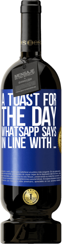 49,95 € | Красное вино Premium Edition MBS® Бронировать Тост за день WhatsApp говорит В соответствии с ... Синяя метка. Настраиваемая этикетка Бронировать 12 Месяцы Урожай 2016 Tempranillo