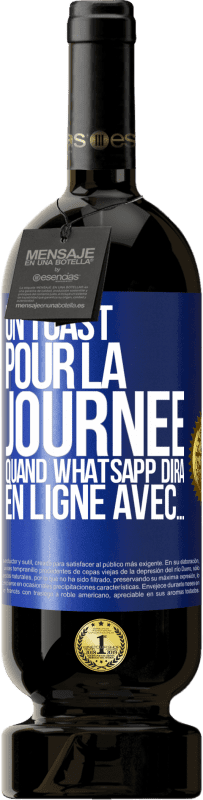 49,95 € | Vin rouge Édition Premium MBS® Réserve Un toast pour la journée quand WhatsApp dira En ligne avec... Étiquette Bleue. Étiquette personnalisable Réserve 12 Mois Récolte 2015 Tempranillo