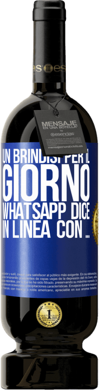 49,95 € | Vino rosso Edizione Premium MBS® Riserva Un brindisi per il giorno WhatsApp dice In linea con ... Etichetta Blu. Etichetta personalizzabile Riserva 12 Mesi Raccogliere 2015 Tempranillo