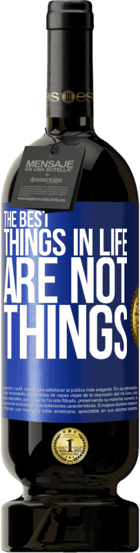 49,95 € | Red Wine Premium Edition MBS® Reserve The best things in life are not things Blue Label. Customizable label Reserve 12 Months Harvest 2015 Tempranillo