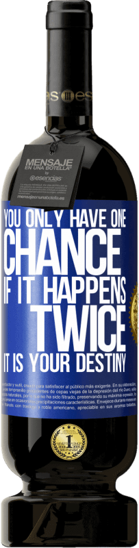 49,95 € Free Shipping | Red Wine Premium Edition MBS® Reserve You only have one chance. If it happens twice, it is your destiny Blue Label. Customizable label Reserve 12 Months Harvest 2016 Tempranillo