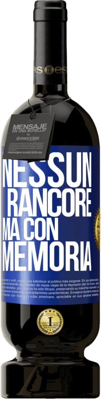 «Nessun rancore, ma con memoria» Edizione Premium MBS® Riserva