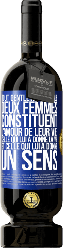 «Tout gentleman sait que deux femmes constituent l'amour de leur vie: celle qui lui a donné la vie et celle qui lui a donné un se» Édition Premium MBS® Réserve