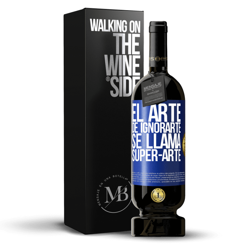 49,95 € Free Shipping | Red Wine Premium Edition MBS® Reserve El arte de ignorarte se llama Super-arte Blue Label. Customizable label Reserve 12 Months Harvest 2016 Tempranillo