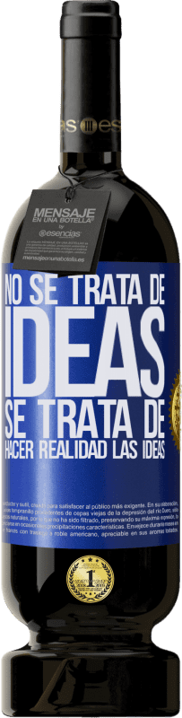 «No se trata de ideas. Se trata de hacer realidad las ideas» Edición Premium MBS® Reserva